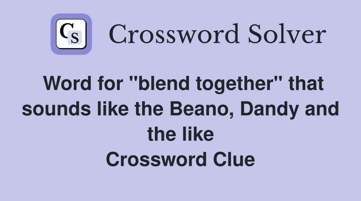 Word for "blend together" that sounds like the Beano, Dandy and the